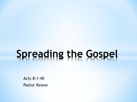 Acts 8:1-40 Pastor Keone. What would the perfect opportunity to share the Gospel look like to you?