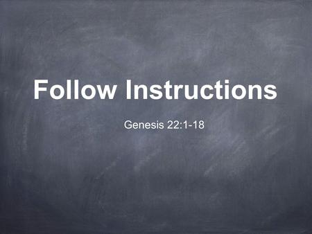 Follow Instructions Genesis 22:1-18.