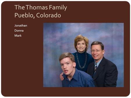 The Thomas Family Pueblo, Colorado Jonathan Donna Mark.