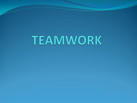 TEAMWORK Team => 2 or more people who share a common goal and are working toward that goal. God has placed us on His team by putting us in His Church.