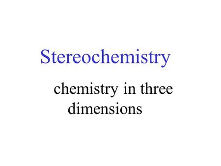 Stereochemistry chemistry in three dimensions. Isomers – different compounds with the same molecular formula. Structural Isomers – isomers that differ.