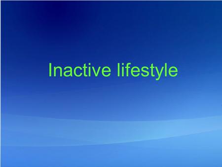 Inactive lifestyle. Risk!! Inactive life style = the same risk as hypertension Inactive life style = the same risk as cholesterol Inactive life style.