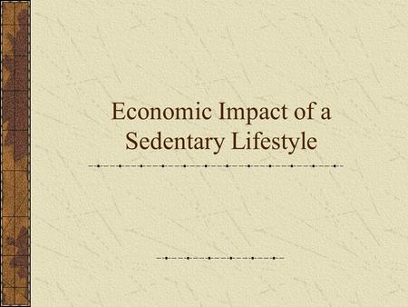 Economic Impact of a Sedentary Lifestyle. Exercise and Body Composition The health care costs associated with obesity treatment were estimated at $117.