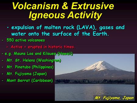 Mt. Fujiyama, Japan Volcanism & Extrusive Igneous Activity expulsion of molten rock (LAVA), gases and water onto the surface of the Earth. expulsion of.