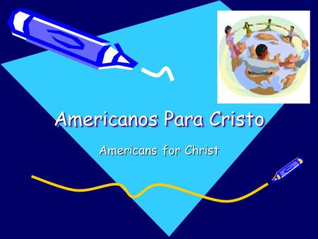 Americanos Para Cristo Americans for Christ. Mesa Directiva (Board of Directory) Presidenta (President) –Rosalba Garcia ext: 5737 Vice Presidenta (Vice.