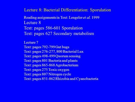 Lecture 8: Bacterial Differentiation: Sporulation Reading assignments in Text: Lengeler et al. 1999 Lecture 8 Text: pages 586-601 Sporulation Text: pages.