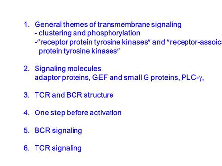 1. General themes of transmembrane signaling - clustering and phosphorylation -  receptor protein tyrosine kinases  and  receptor-assoicated protein.