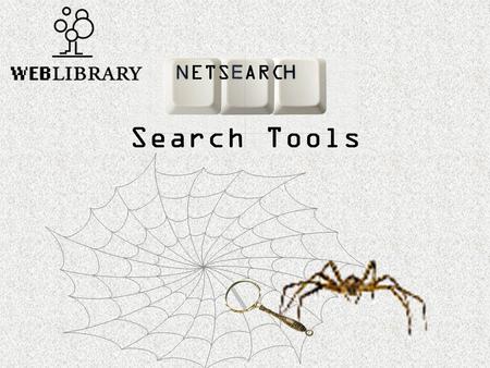 Search Tools Learn about: Parts of a Search Tool. How Search Tool databases are created. The differences between Search Tools. “Search Tools” is the first.