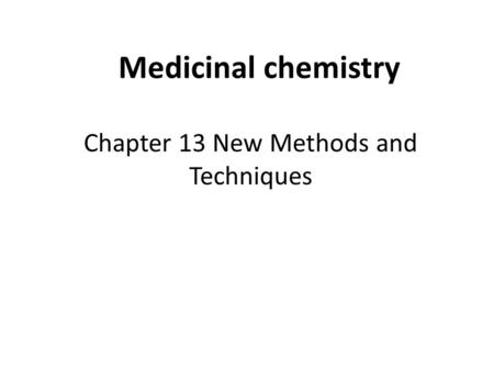Medicinal chemistry Chapter 13 New Methods and Techniques.