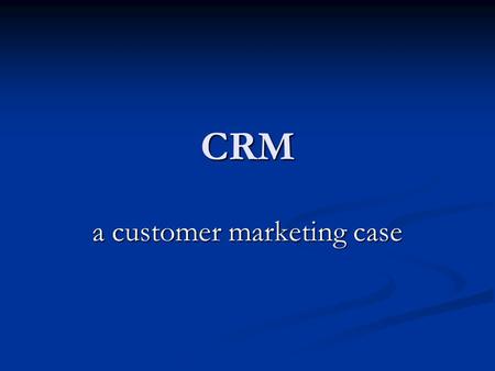 CRM a customer marketing case. 2 Example: “EuroTech” a customer marketing case 2,126 active customers 2,126 active customers $ 9,956,000 Revenues $ 9,956,000.