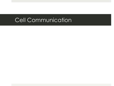Chapter 11 Cell Communication Cell Communication.