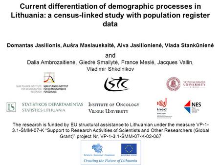 Current differentiation of demographic processes in Lithuania: a census-linked study with population register data Domantas Jasilionis, Aušra Maslauskaitė,