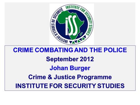 Crime combating and the police September 2012 Johan Burger