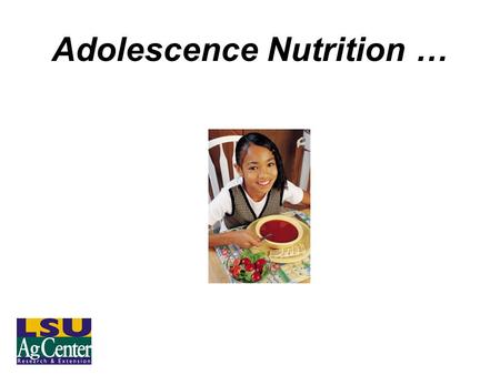 Adolescence Nutrition …. Learning Objectives Learner will 1.Understand the basic nutritional needs of a teen-ager. 2.Understand the importance of calcium.