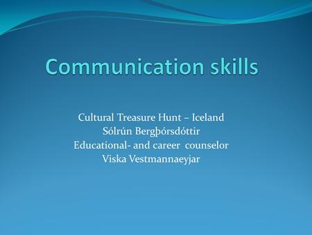 Cultural Treasure Hunt – Iceland Sólrún Bergþórsdóttir Educational- and career counselor Viska Vestmannaeyjar.