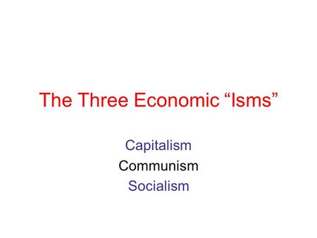 The Three Economic “Isms”