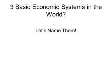 3 Basic Economic Systems in the World? Let’s Name Them!