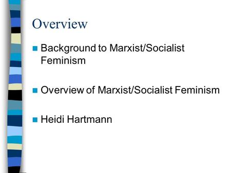 Overview Background to Marxist/Socialist Feminism Overview of Marxist/Socialist Feminism Heidi Hartmann.
