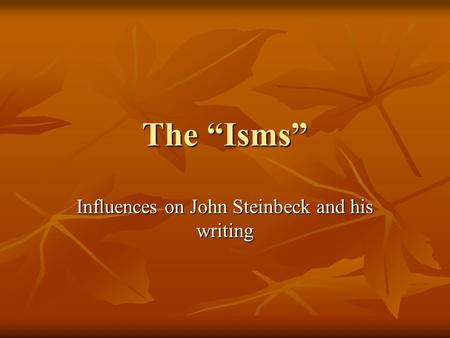 The “Isms” Influences on John Steinbeck and his writing.