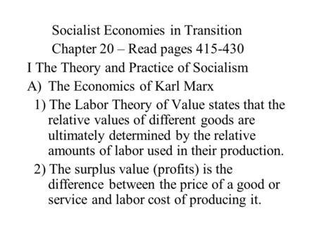 Socialist Economies in Transition Chapter 20 – Read pages 415-430 I The Theory and Practice of Socialism A)The Economics of Karl Marx 1) The Labor Theory.