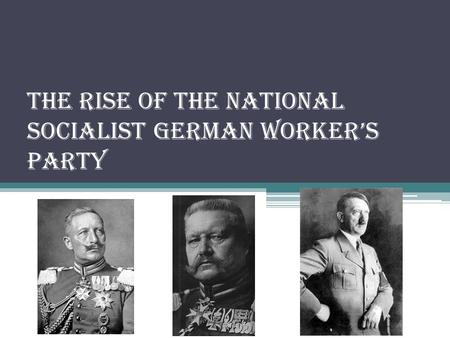 The Rise of the National Socialist German Worker’s Party.