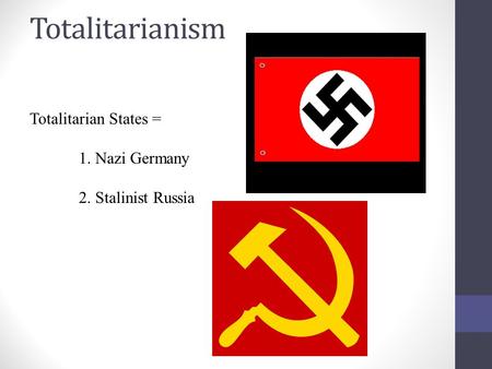 Totalitarianism Totalitarian States = 1. Nazi Germany
