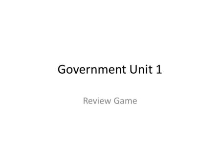 Government Unit 1 Review Game.