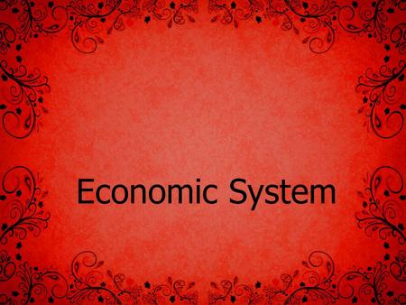 Economic System. Economic Factors The following factors constitute economic environment of business- Economic Systems- Types of Economies- 1.Capitalist.