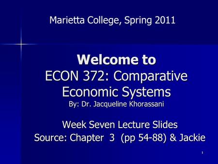 1 Welcome to ECON 372: Comparative Economic Systems By: Dr. Jacqueline Khorassani Week Seven Lecture Slides Source: Chapter 3 (pp 54-88) & Jackie Marietta.