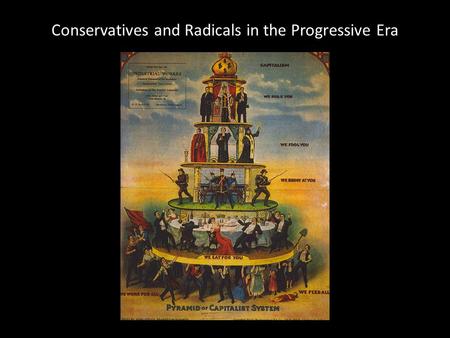 Conservatives and Radicals in the Progressive Era.