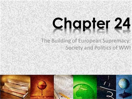 The Building of European Supremacy: Society and Politics of WWI.