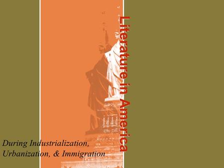 Literature in America During Industrialization, Urbanization, & Immigration.