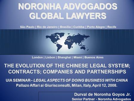 THE EVOLUTION OF THE CHINESE LEGAL SYSTEM; CONTRACTS; COMPANIES AND PARTNERSHIPS Durval de Noronha Goyos Jr. Senior Partner - Noronha Advogados UIA SEMINAR–
