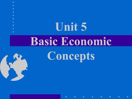Unit 5 Basic Economic Concepts