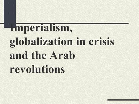Imperialism, globalization in crisis and the Arab revolutions.