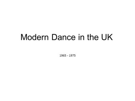 Modern Dance in the UK 1965 - 1975. homework Research Glen Tetley – produce a fact file page.