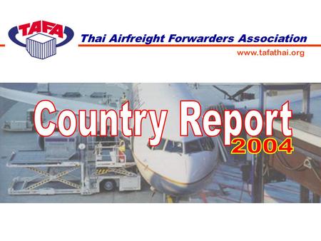 Country Report 2004 Thai Airfreight Forwarders Association