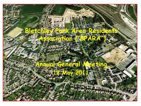 Bletchley Park Area Residents’ Association (“BPARA”) Annual General Meeting 12 May 2011.
