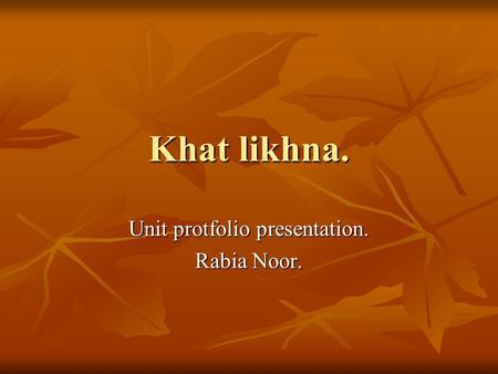 Khat likhna. Unit protfolio presentation. Rabia Noor.