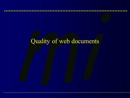 Quality of web documents. Alpe Adria Master Course :: Medical Informatics :: Dr. J. Dimec: Quality of web documents.2 Which documents to trust?  The.