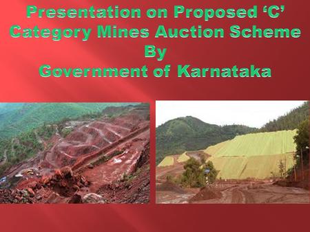  As per the Hon’ble Supreme Court Order in WP:562/2009, State of Karnataka has prepared a scheme for allotment of category ‘C’ Mines and has submitted.