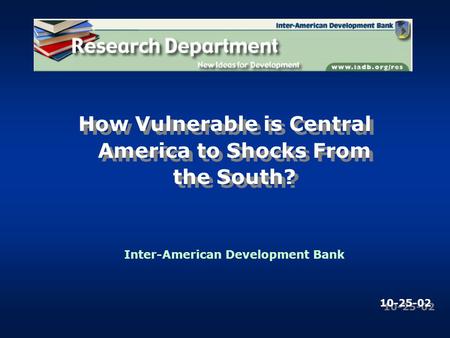 How Vulnerable is Central America to Shocks From the South? Inter-American Development Bank 10-25-02.