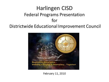 Harlingen CISD Federal Programs Presentation for Districtwide Educational Improvement Council February 11, 2010.
