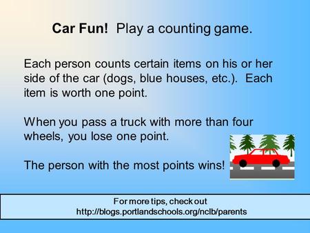 Each person counts certain items on his or her side of the car (dogs, blue houses, etc.). Each item is worth one point. When you pass a truck with more.