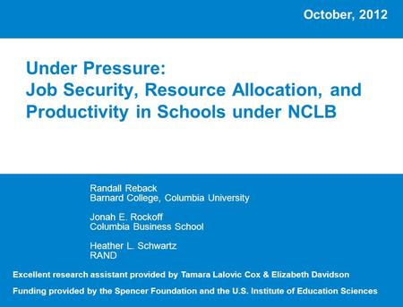 Under Pressure: Job Security, Resource Allocation, and Productivity in Schools under NCLB Randall Reback Barnard College, Columbia University Jonah E.