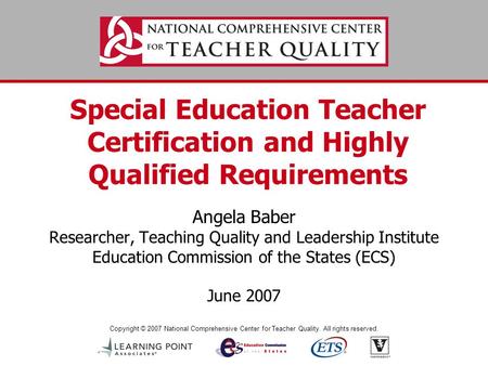 Copyright © 2007 National Comprehensive Center for Teacher Quality. All rights reserved. Special Education Teacher Certification and Highly Qualified Requirements.