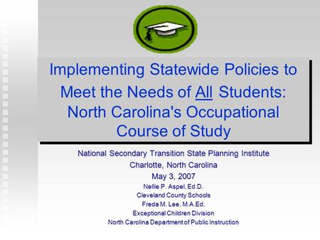 Implementing Statewide Policies to Meet the Needs of All Students: North Carolina's Occupational Course of Study National Secondary Transition State Planning.
