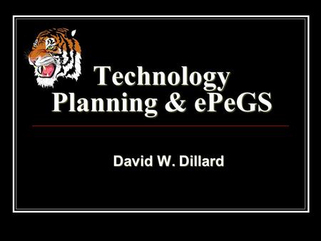 Technology Planning & ePeGS David W. Dillard David W. Dillard.