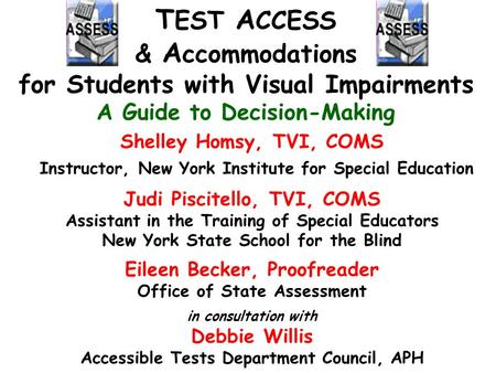 Shelley Homsy, TVI, COMS Instructor, New York Institute for Special Education Judi Piscitello, TVI, COMS Assistant in the Training of Special Educators.