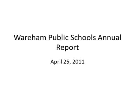 Wareham Public Schools Annual Report April 25, 2011.